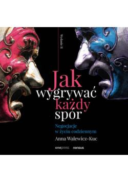 Jak wygrywać każdy spór. Negocjacje w życiu codziennym. Wydanie II