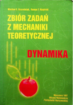 Zbiór zadań z mechaniki teoretycznej Dynamika