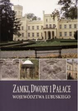 Zamki Dwory i Pałace Województwa Lubuskiego
