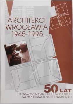 Architekci Wrocławia 1945 – 1995