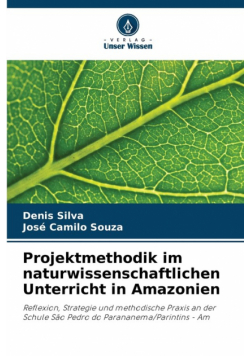Projektmethodik im naturwissenschaftlichen Unterricht in Amazonien