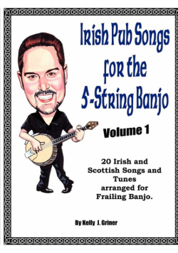 Irish Pub Songs For The 5-String Banjo Volume 1