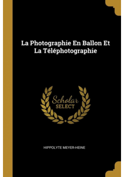 La Photographie En Ballon Et La Téléphotographie