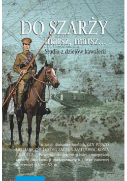 Do szarży marsz, marsz... Studia z dziejów kawalerii Tom 10