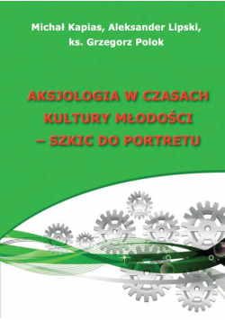 Aksjologia w czasach kultury młodości - szkic do portretu
