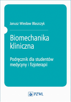 Biomechanika kliniczna. Podręcznik dla studentów medycyny i fizjoterapii