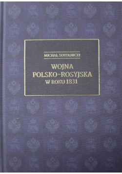 Wojna polsko rosyjska w roku 1831 Reprint z 1919 r.