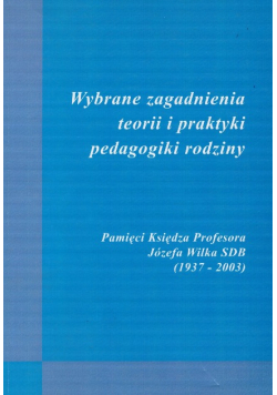 Wybrane zagadnienia teorii i praktyki pedagogiki rodziny