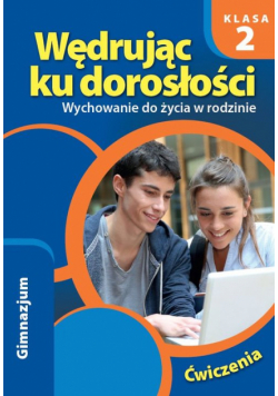 Wędrując ku dorosłości 2 Wychowanie do życia w rodzinie Ćwiczenia