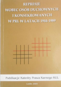 Represje wobec osób duchownych i konsekrowanych w PRL w latach 1944-1989
