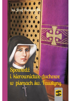Spowiedź i kierownictwo duchowe w pismach św Faustyny