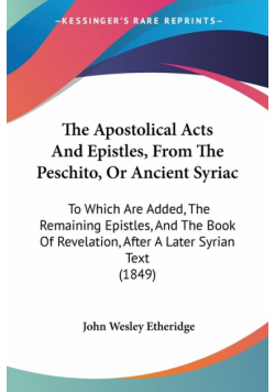 The Apostolical Acts And Epistles, From The Peschito, Or Ancient Syriac