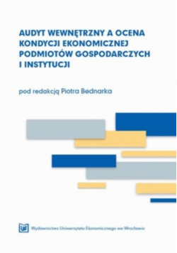 Audyt wewnętrzny a ocena kondycji ekonomicznej podmiotów gospodarczych i instytucji