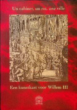 Un cabinet un roi une ville Een kunstkast voor Willem III