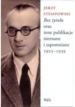 Bez tytułu oraz inne publikacje nieznane i zapomniane 1925 -  1939