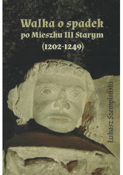 Walka o spadek po Mieszku III Starym ( 1202 - 1249 )