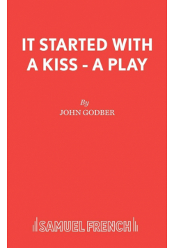 It Started With a Kiss - A Play