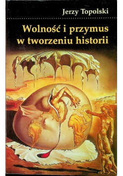 Wolność i przymus w tworzeniu historii