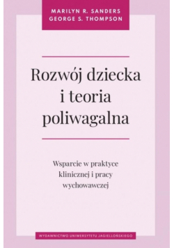 Rozwój dziecka i teoria poliwagalna. Wsparcie w praktyce klinicznej i pracy wychowawczej