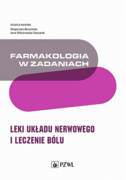 Farmakologia w zadaniach. Leki układu nerwowego i leczenie bólu