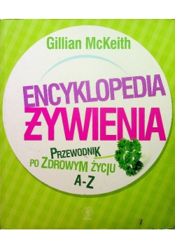 Encyklopedia żywienia Przewodnik po zdrowym życiu A - Z