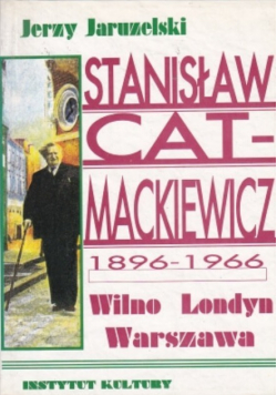 Stanisław Cat Mackiewicz 1896 - 1966 Wilno Londyn Warszawa