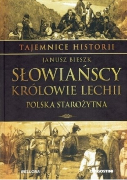 Tajemnice historii Tom 7 Słowiańscy królowie Lechii Polska starożytna