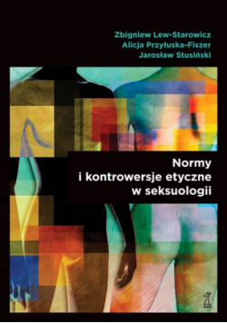 Lew-Starowicz Zbigniew - Normy i kontrowersje etyczne w seksuologii