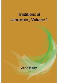 Traditions of Lancashire, Volume 1