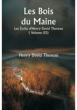 Les Bois du Maine  Les Écrits d'Henry David Thoreau  ( Volume 03)