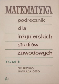 Matematyka Podręcznik dla inżynierskich studiów zawodowych Tom II