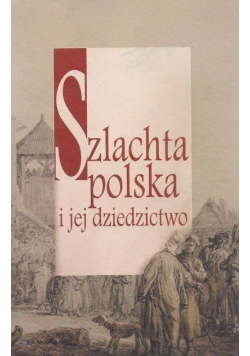 Szlachta polska i jej dziedzictwo