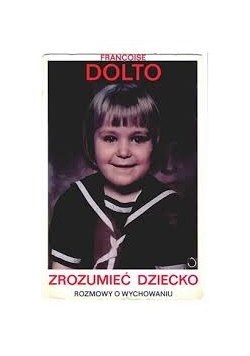 Zrozumieć dziecko. Rozmowy o wychowaniu