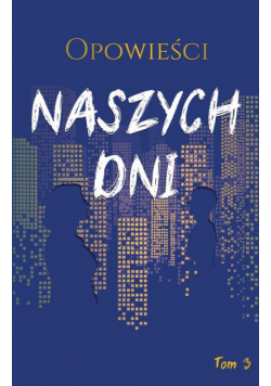 Opowieści naszych dni, tom 3