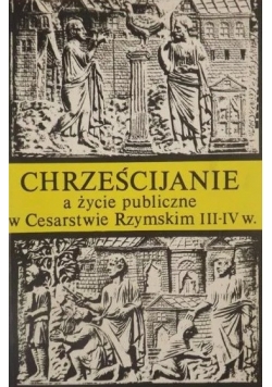 Chrześcijanie a życie publiczne w Cesarstwie Rzymskim III-IV w.