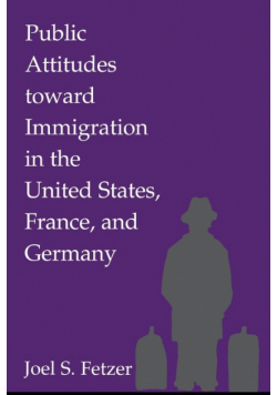 Public Attitudes toward Immigration in the United States, France, and Germany