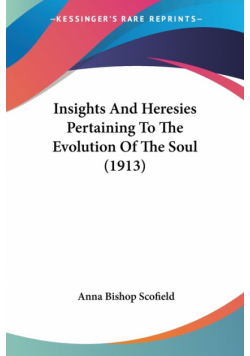Insights And Heresies Pertaining To The Evolution Of The Soul (1913)