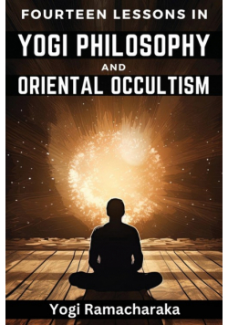 Fourteen Lessons in Yogi Philosophy and Oriental Occultism