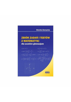 Zbiór zadań i testów z matematyki dla uczniów gimnazjum