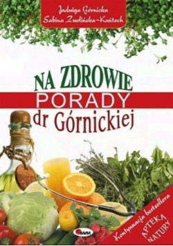 Górnicka Jadwiga - Na zdrowie Porady dr Górnickiej