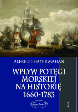 Wpływ potęgi morskiej na historię 1660-1783 Tom 1