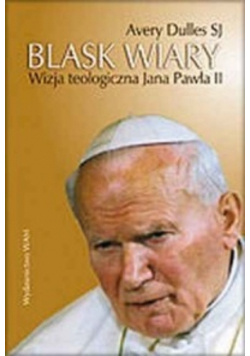 Blask wiary wizja teologiczna Jana Pawła II