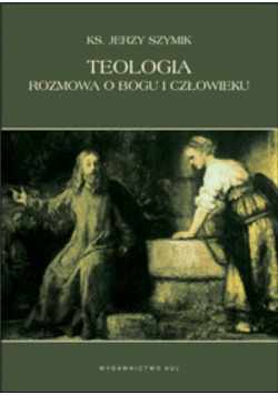 Teologia rozmowa o Bogu i człowieku