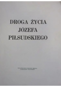 Droga życia Józefa Piłsudskiego