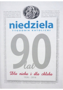 Niedziela tygodnik katolicki 90 lat Dla nieba i dla chleba 1926 - 2016