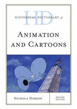 Historical Dictionary of Animation and Cartoons, Second Edition