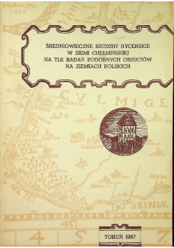 Średniowieczne siedziby rycerskie w ziemi chełmińskiej na tle badań podobnych obiektów na ziemiach polskich