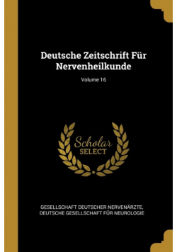 Deutsche Zeitschrift Für Nervenheilkunde; Volume 16