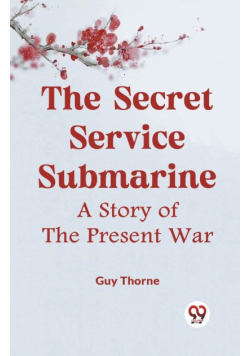 The Secret Service Submarine A Story Of The Present War