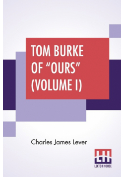 Tom Burke Of "Ours" (Volume I)